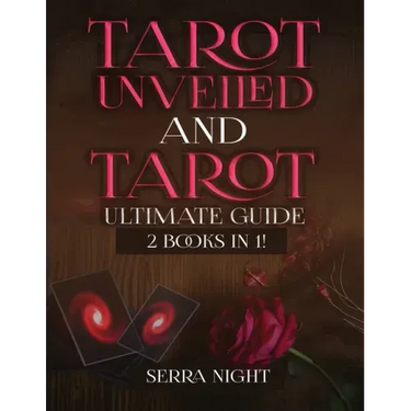 Tarot Unveiled AND Tarot Ultimate Guide: 2 Books IN 1!