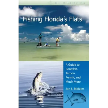 Fishing Florida's Flats: A Guide to Bonefish, Tarpon, Permit, and Much More