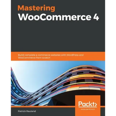 Mastering WooCommerce 4: Build complete e-commerce websites with WordPress and WooCommerce from scratch