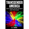 Transgender America: Spirit, Identity, And The Emergence Of The Third Gender