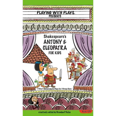 Antony & Cleopatra for Kids: 3 Short Melodramatic Plays for 3 Group Sizes