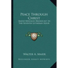 Peace Through Christ: Radio Messages Broadcast in the Seventh Lutheran Hour