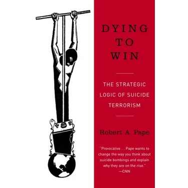Dying to Win: The Strategic Logic of Suicide Terrorism