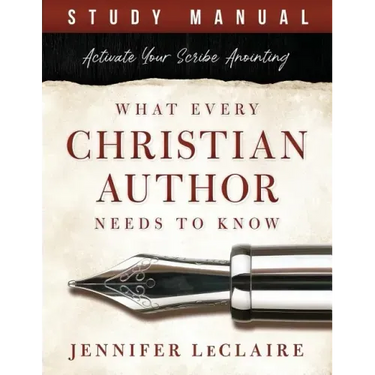 What Every Christian Writer Needs to Know: Activate Your Scribe Anointing (Study Manual)