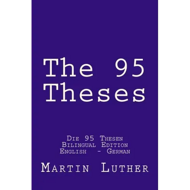 The 95 Theses: Die 95 Thesen. Bilingual Edition English - German