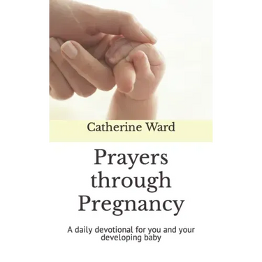 Prayers through Pregnancy: A daily devotional for you and your developing baby