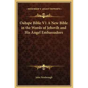 Oahspe Bible V1 a New Bible in the Words of Jehovih and His Angel Embassadors