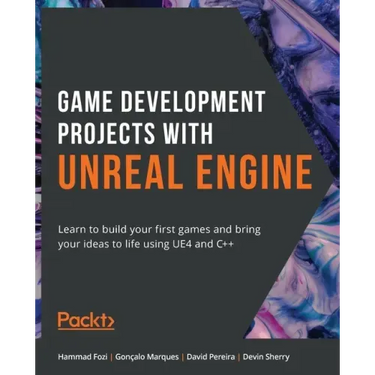 Game Development Projects with Unreal Engine: Learn to build your first games and bring your ideas to life using UE4 and C++