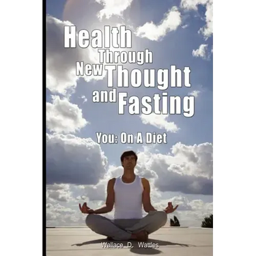 Health Through New Thought and Fasting - You: On a Diet