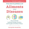 The Encyclopedia of Ailments and Diseases: How to Heal the Conflicted Feelings, Emotions, and Thoughts at the Root of Illness