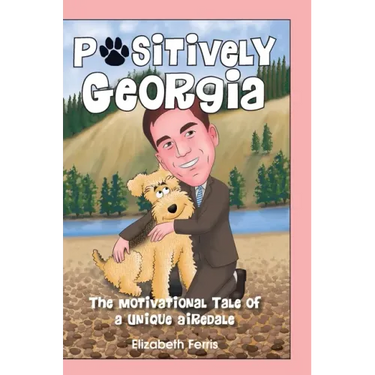 Positively Georgia: The Motivational Tale of a Unique Airedale