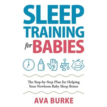 Sleep Training for Babies: The Step-By-Step Plan for Helping Your Newborn Baby Sleep Better