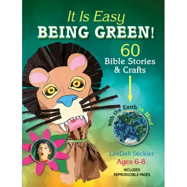 It Is Easy Being Green!: 60 Bible Stories & Crafts with the Earth in Mind