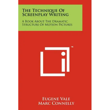 The Technique Of Screenplay Writing: A Book About The Dramatic Structure Of Motion Pictures