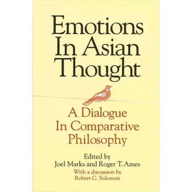 Emotions in Asian Thought: A Dialogue in Comparative Philosophy