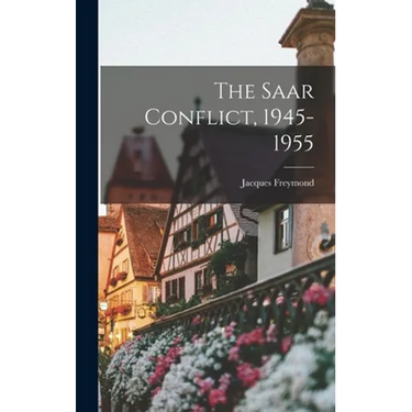 The Saar Conflict, 1945-1955