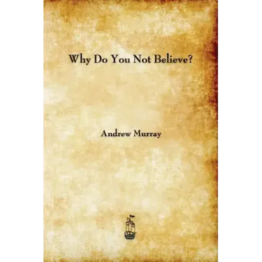 Why Do You Not Believe?