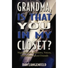 Grandma, Is That You In My Closet?: Night Terrors, Shadows, Voices, Visitations, Secret Friends
