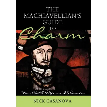 The Machiavellian's Guide to Charm: For Both Men and Women