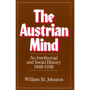 The Austrian Mind: An Intellectual and Social History, 1848-1938