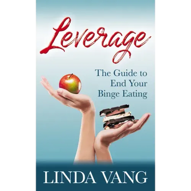 Leverage: The Guide to End Your Binge Eating