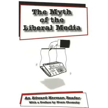 The Myth of the Liberal Media: An Edward Herman Reader