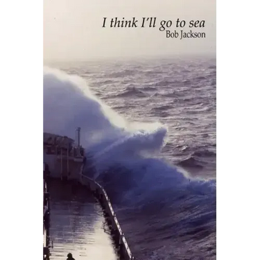 I think I'll go to sea.