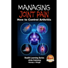 Managing Joint Pain - How to Control Arthritis