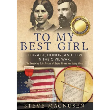 To My Best Girl: Courage, Honor, and Love in the Civil War: The Inspiring Life Stories of Rufus Dawes and Mary Gates