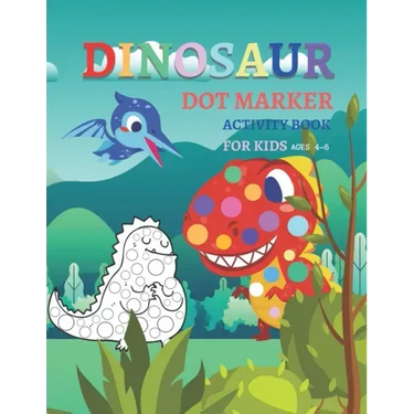 Dinosaur Dot Markers Activity Book For Kid Ages 4-6: Fun kids workbook Dinosaur Dot Markers games for learning, creative activities for toddlers and k