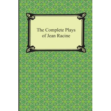 The Complete Plays of Jean Racine