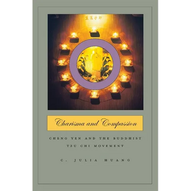 Charisma and Compassion: Cheng Yen and the Buddhist Tzu CHI Movement