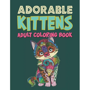 Adorable Kittens Adults Coloring Book: 60 Stress Relieving Kittens Designs! A Lot of Relaxing and Beautiful Scenes for Adults & Teenagers.