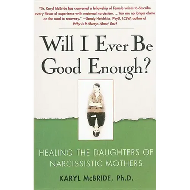 Will I Ever Be Good Enough?: Healing the Daughters of Narcissistic Mothers