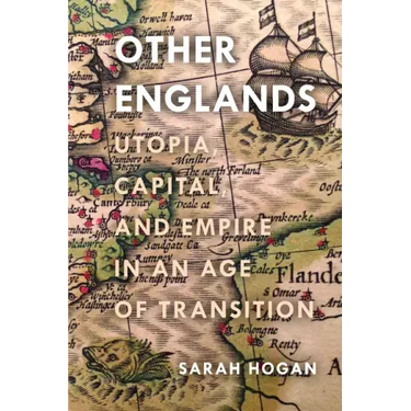 Other Englands: Utopia, Capital, and Empire in an Age of Transition