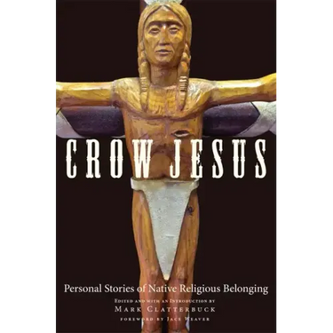 Crow Jesus: Personal Stories of Native Religious Belonging