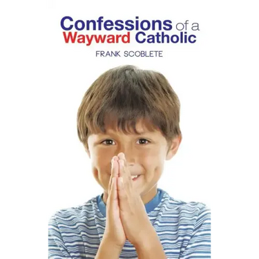 Confessions of a Wayward Catholic