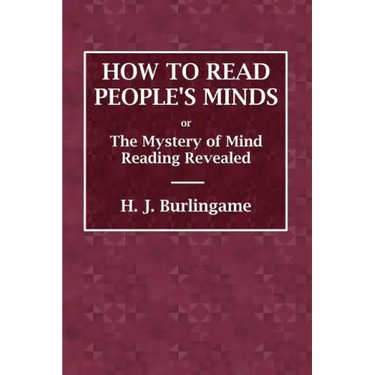 How to Read People's Minds or The Mystery of Mind Reading Revealed