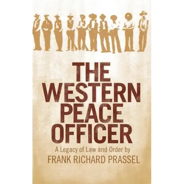 The Western Peace Officer: A Legacy of Law and Order