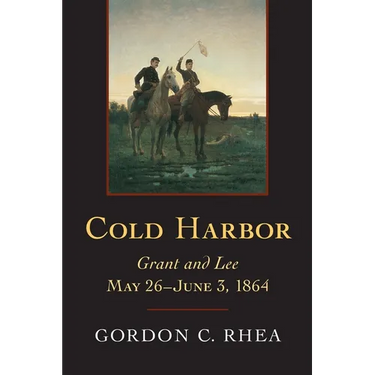 Cold Harbor: Grant and Lee, May 26--June 3, 1864
