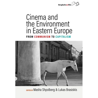 Cinema and the Environment in Eastern Europe: From Communism to Capitalism