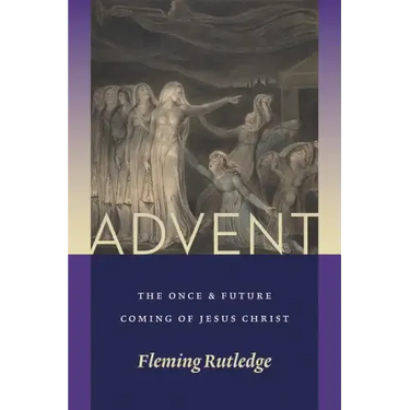 Advent: The Once and Future Coming of Jesus Christ