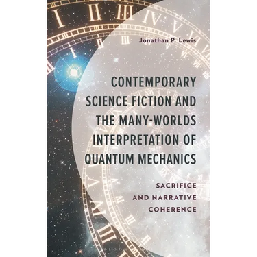 Contemporary Science Fiction and the Many-Worlds Interpretation of Quantum Mechanics: Sacrifice and Narrative Coherence