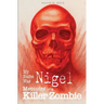My Name Was Nigel: Memoirs of a Killer Zombie