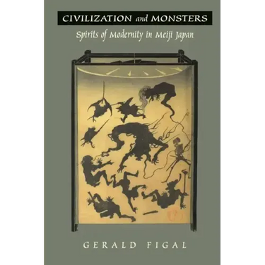 Civilization and Monsters: Spirits of Modernity in Meiji Japan