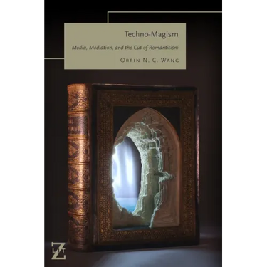 Techno-Magism: Media, Mediation, and the Cut of Romanticism