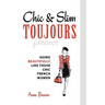 Chic & Slim Toujours: Aging Beautifully Like Those Chic French Women