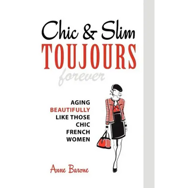 Chic & Slim Toujours: Aging Beautifully Like Those Chic French Women