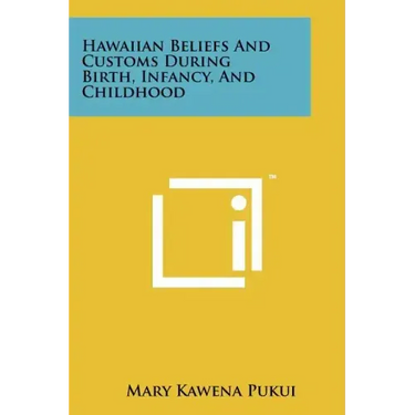 Hawaiian Beliefs And Customs During Birth, Infancy, And Childhood