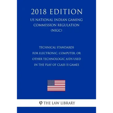 Technical Standards for Electronic, Computer, or Other Technologic Aids Used in the Play of Class II Games (US National Indian Gaming Commission Regul